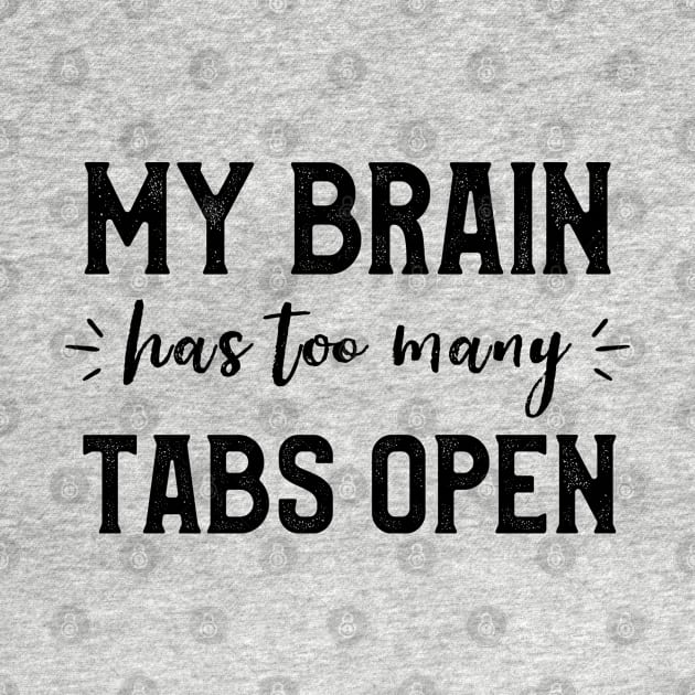 My Brain Has Too Tabs Open Funny Pc Geek Gamer Programmer by kaza191